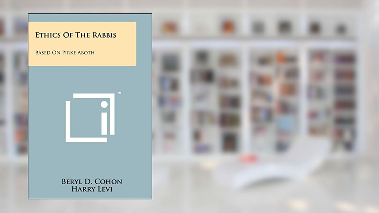 Ethics of the Rabbis: Based on Pirke Aboth, written by Beryl D Cohon