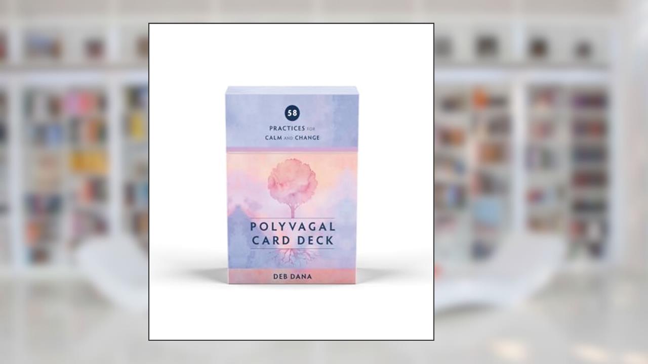 Polyvagal Card Deck: 58 Practices for Calm and Change, written by Deb Dana