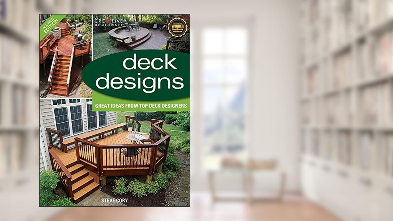 Deck Designs, 3rd Edition: Great Design Ideas from Top Deck Designers (Creative Homeowner), written by Steve Cory; Home Improvement; Decks