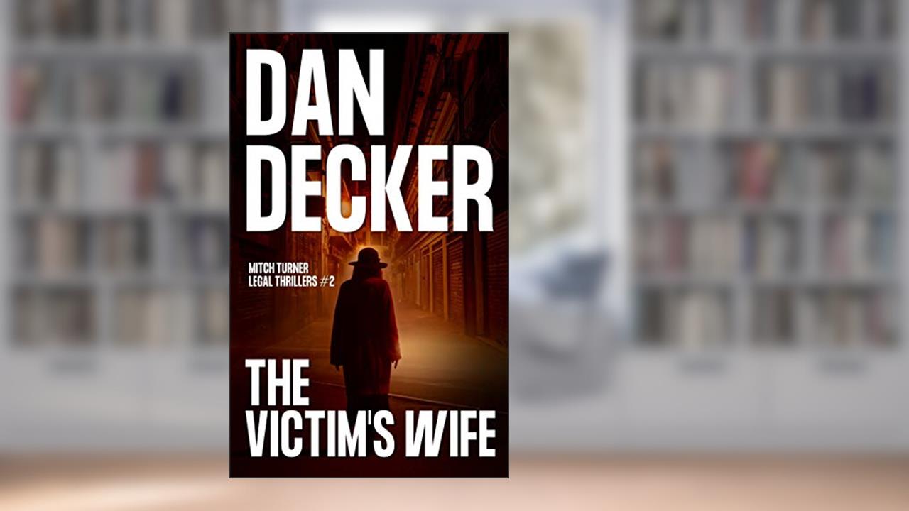 The Victim's Wife (Mitch Turner Legal Thrillers Book 2), written by Dan Decker