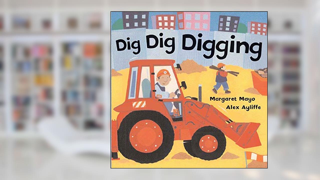 Dig Dig Digging, written by Margaret Mayo