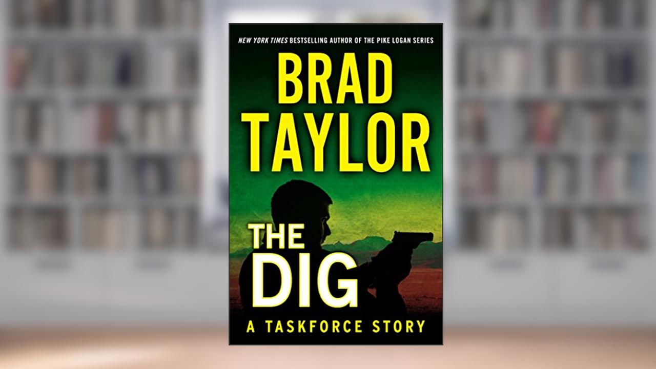 The Dig (A Pike Logan Thriller), written by Brad Taylor