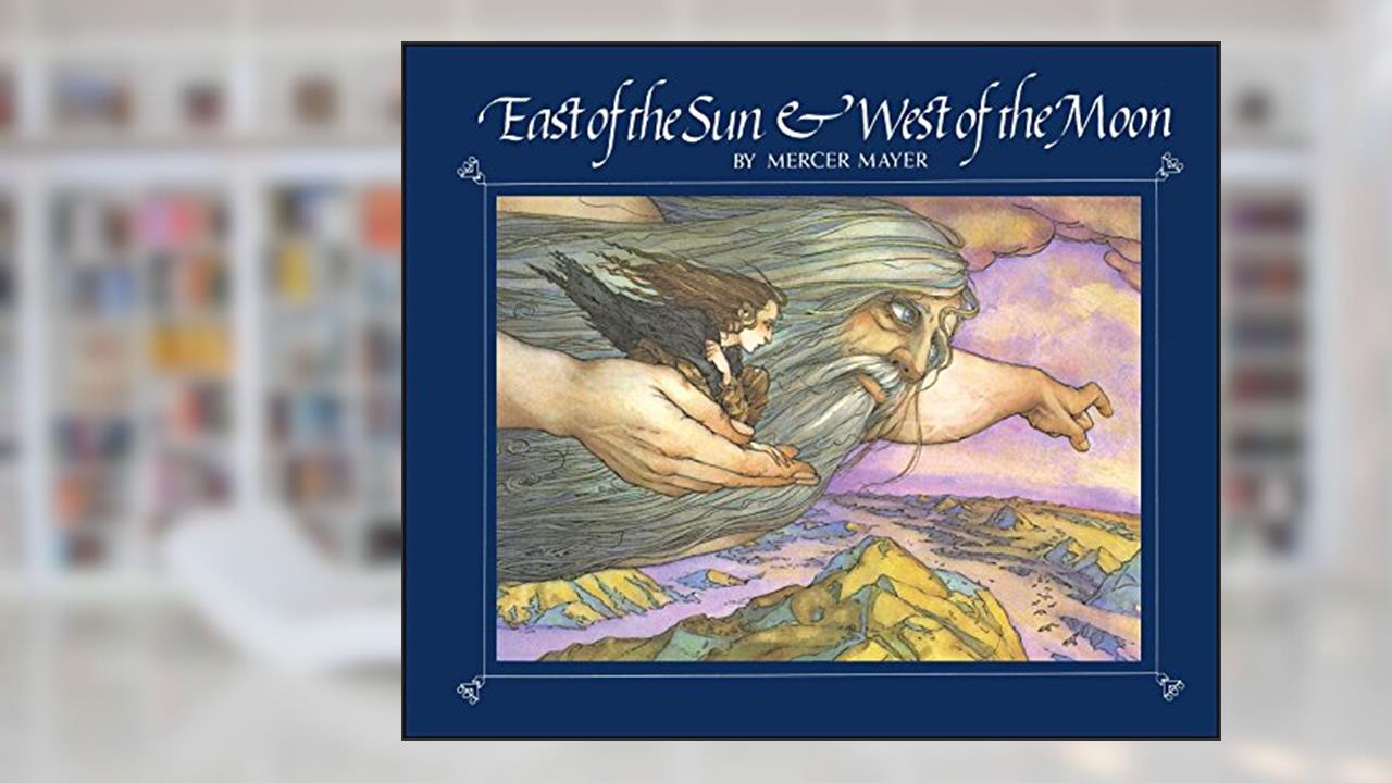 East of the Sun and West of the Moon, written by Mercer Mayer