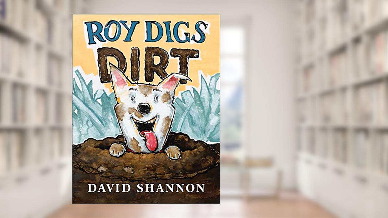 Roy Digs Dirt (David Books), written by David Shannon
