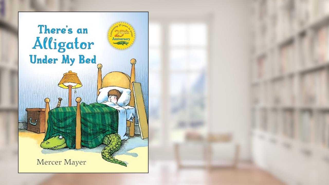 There's an Alligator under My Bed (There's Something in My Room Series), written by Mercer Mayer