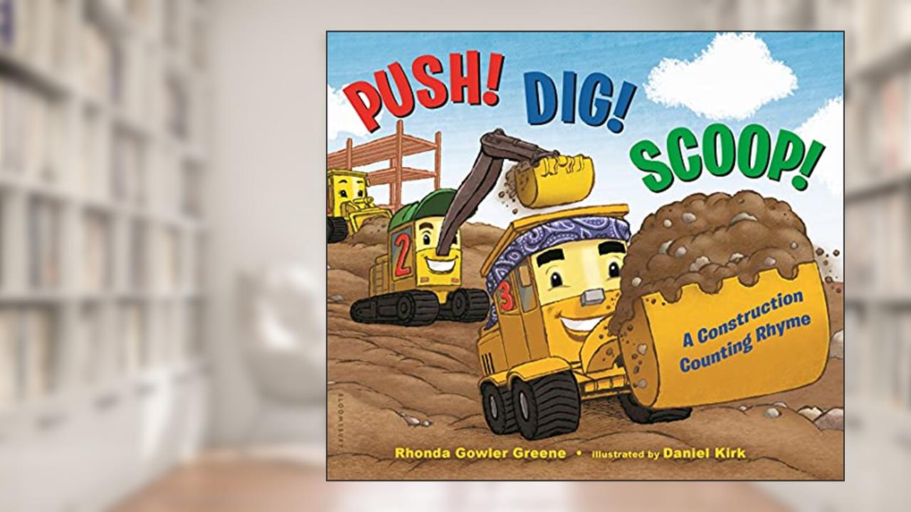 Push! Dig! Scoop!: A Construction Counting Rhyme, written by Rhonda Gowler Greene