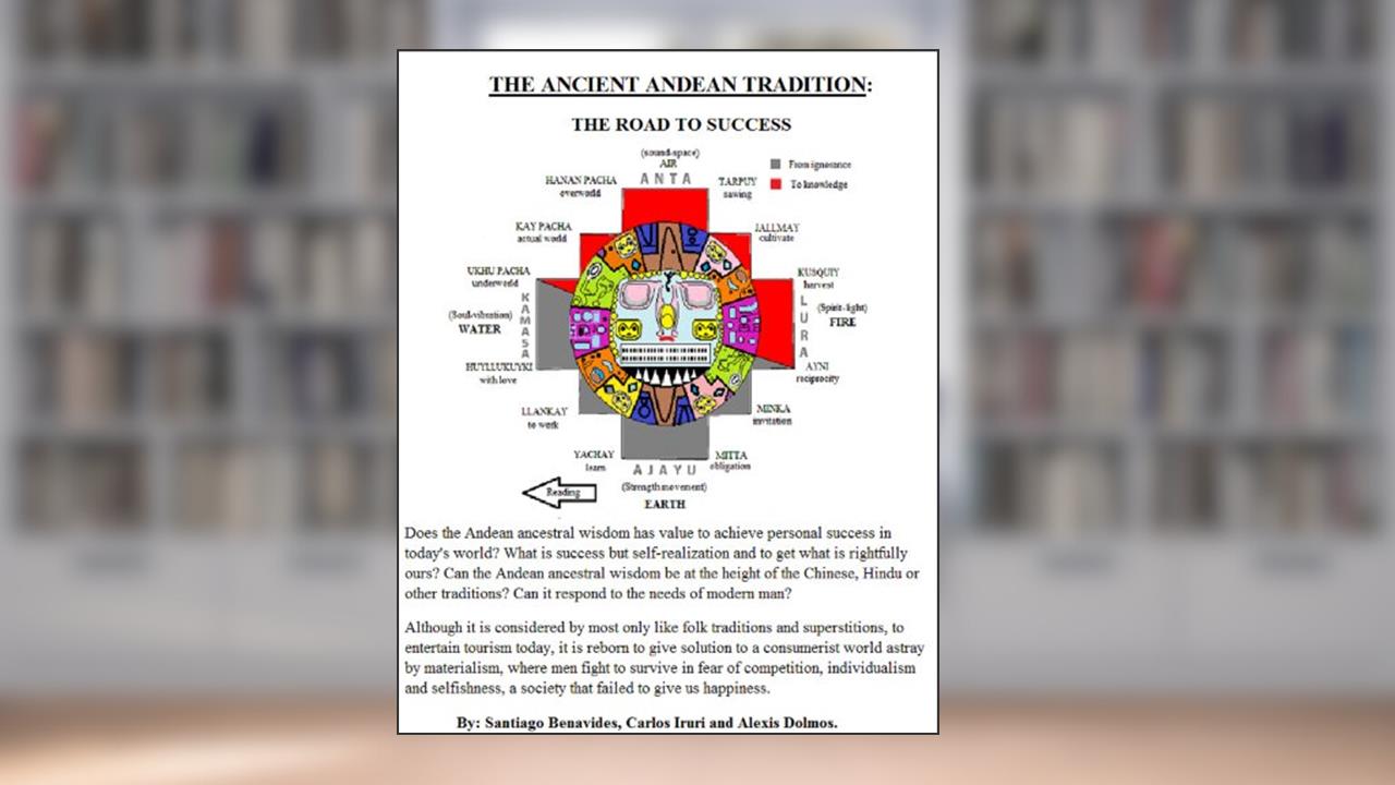 THE ANCIENT ANDEAN TRADITION: THE ROAD TO SUCCESS (Andean science Book 1), written by Santiago Benavides; Alexis Dolmos; Carlos Iruri