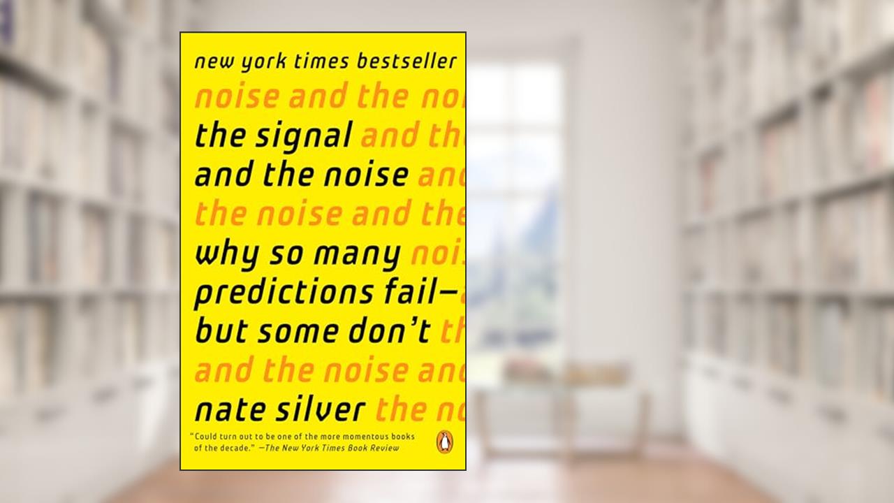 The Signal and the Noise: Why So Many Predictions Fail--but Some Don't, written by Nate Silver