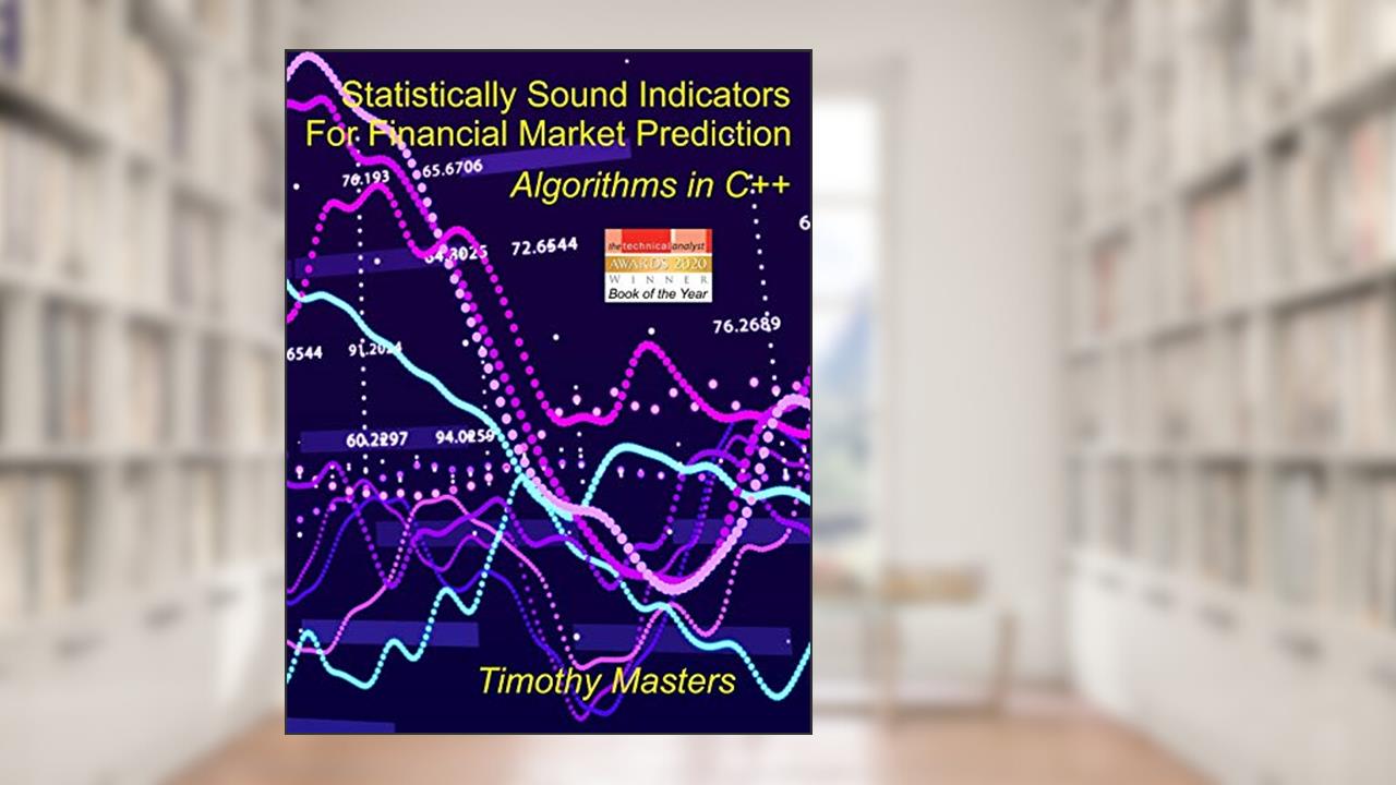 Statistically Sound Indicators For Financial Market Prediction: Algorithms in C++, written by Timothy Masters