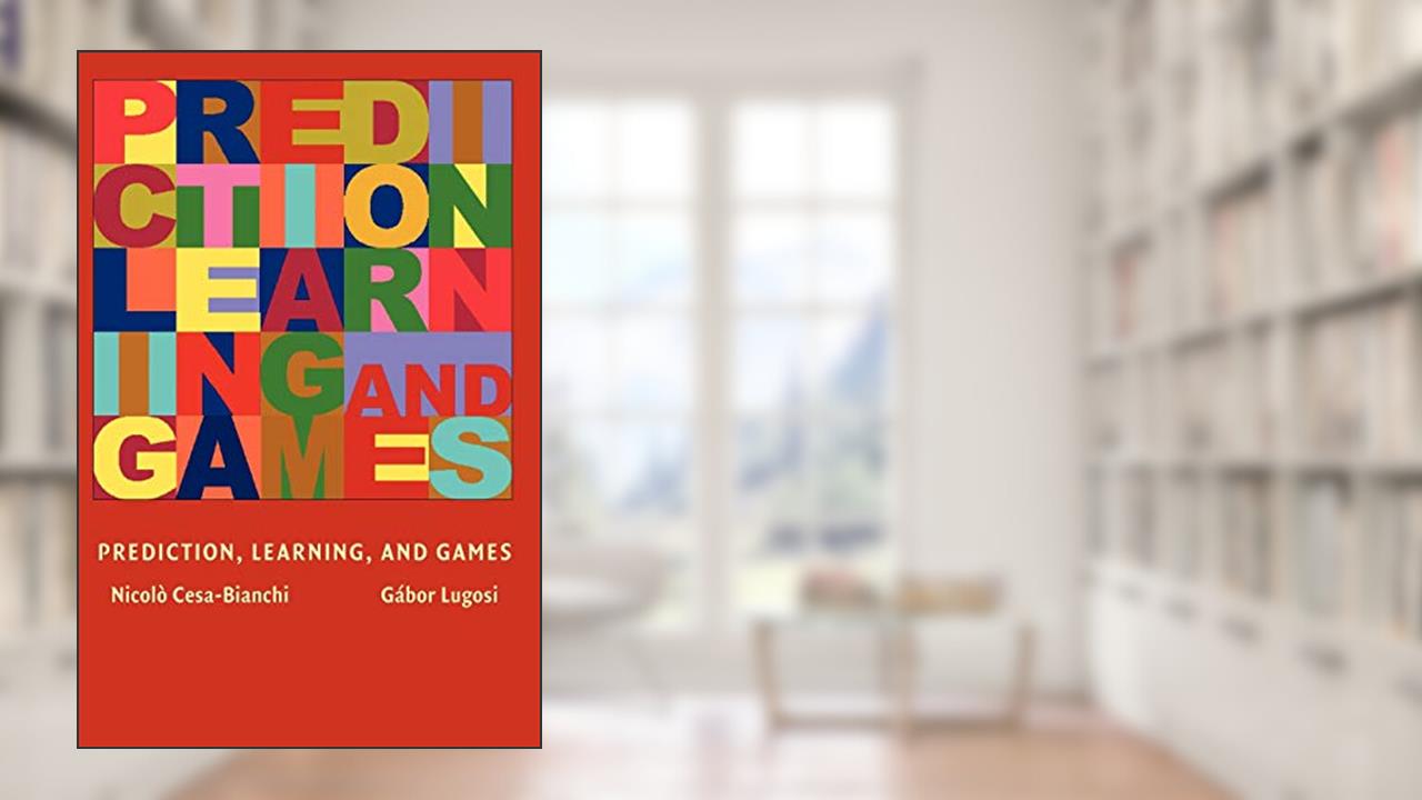 Prediction, Learning, and Games, written by Nicolo Cesa-Bianchi; Gabor Lugosi