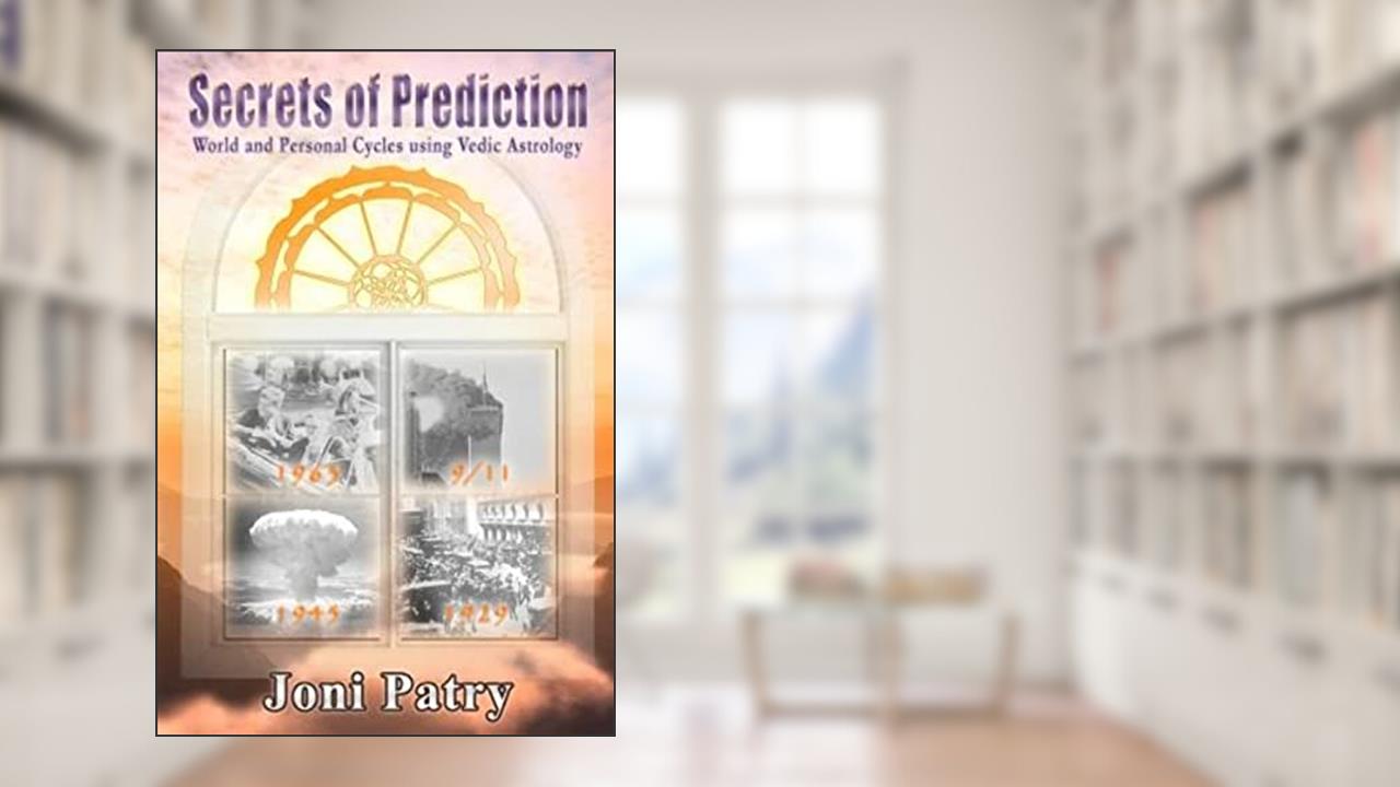Secrets of Prediction: World and Personal Cycles using Vedic Astrology, written by Joni Patry