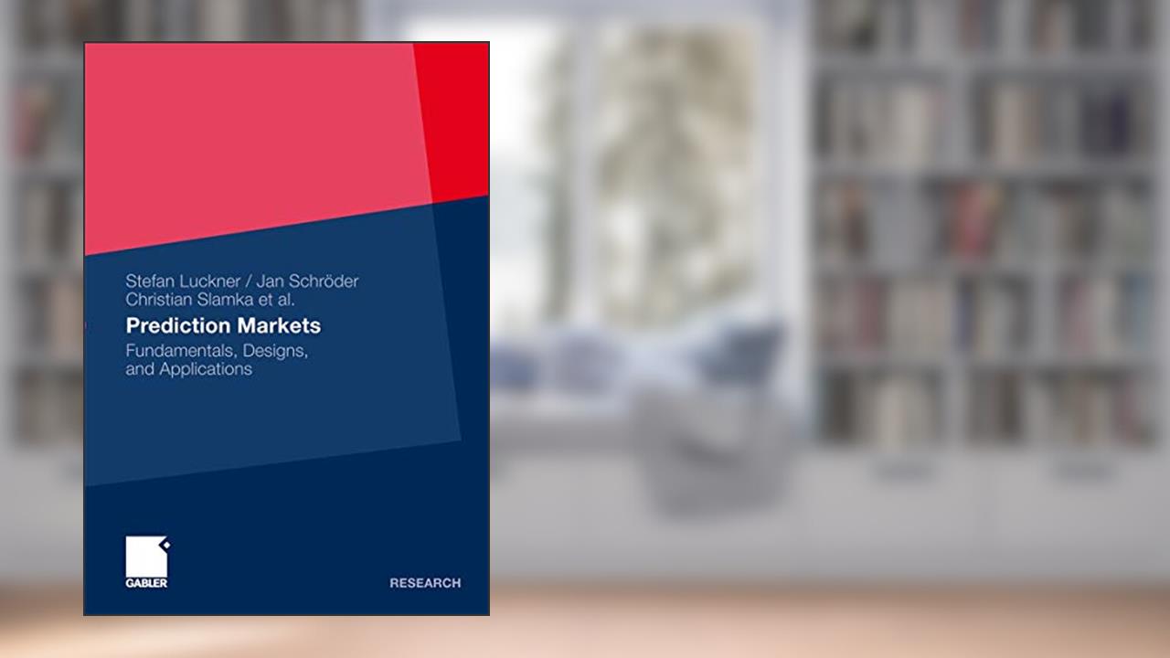 Prediction Markets: Fundamentals, Designs, and Applications, written by Stefan Luckner