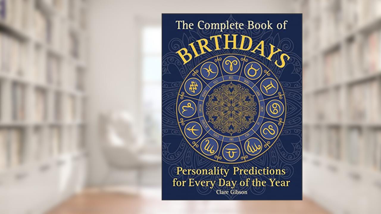 The Complete Book of Birthdays: Personality Predictions for Every Day of the Year (Volume 1) (Complete Illustrated Encyclopedia, 1), written by Clare Gibson
