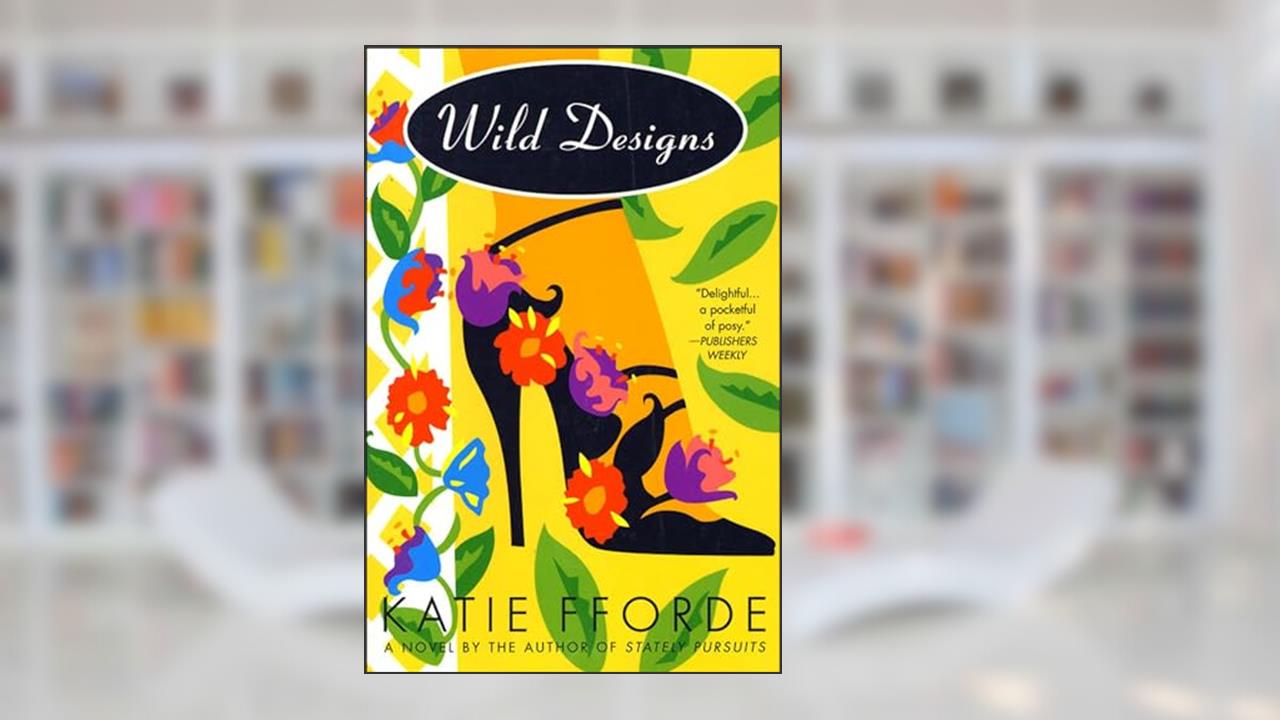 Wild Designs: A Novel, written by Katie Fforde