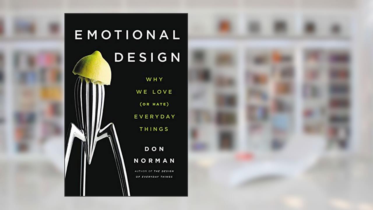 Emotional Design: Why We Love (or Hate) Everyday Things, written by Don Norman