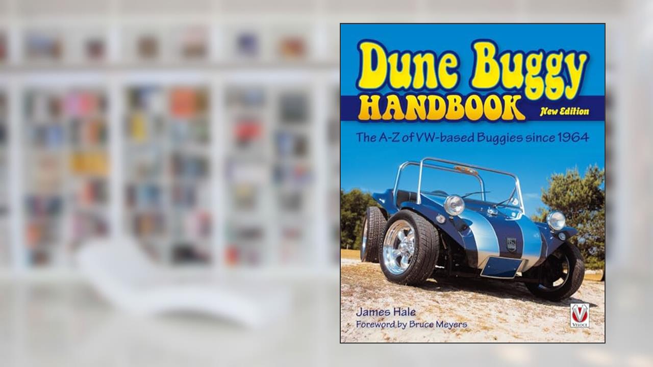 The Dune Buggy Handbook: The A-Z of VW-based Buggies since 1964 - New Edition, written by James Hale