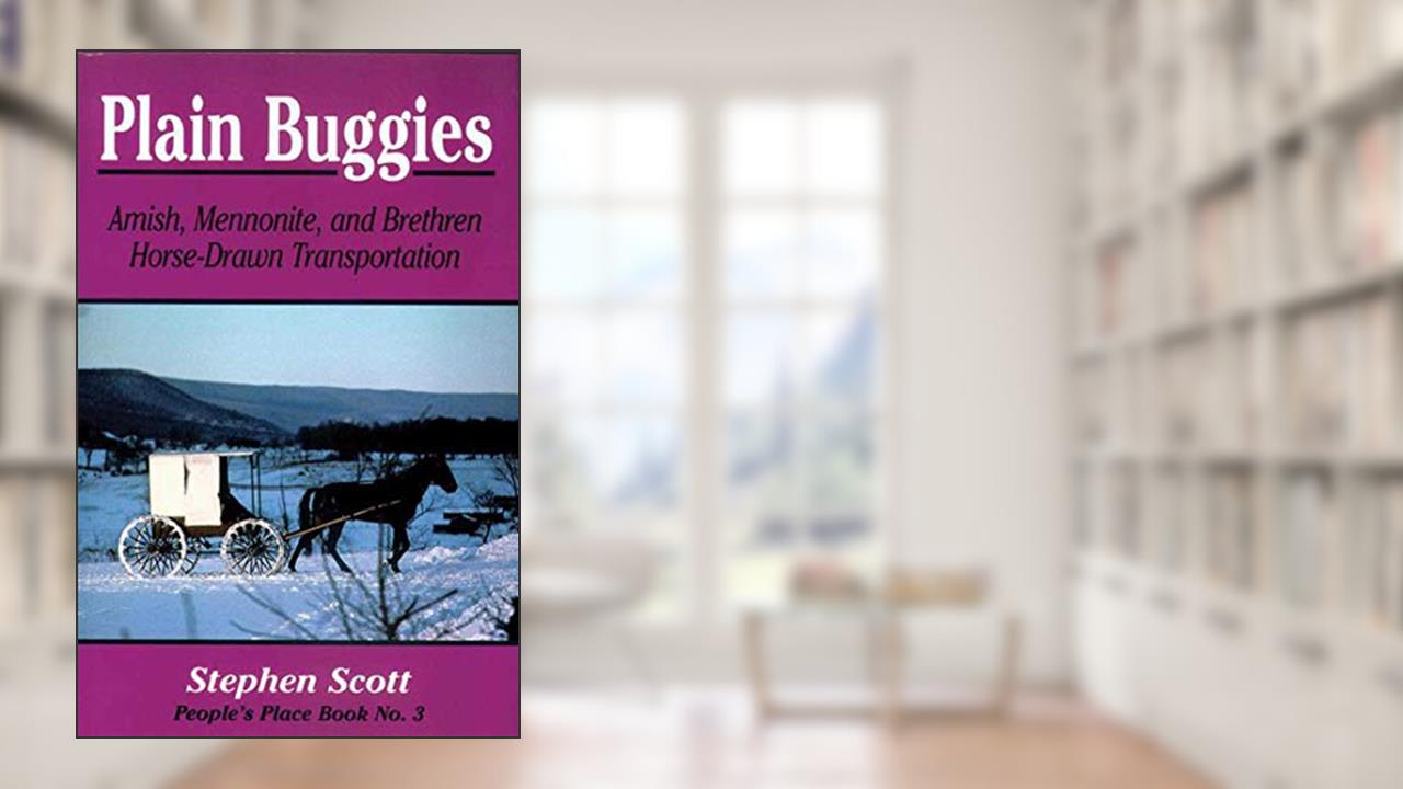 Plain Buggies: Amish, Mennonite, And Brethren Horse-Drawn Transportation. People's Place Book N (People's Place Booklet), written by Stephen Scott