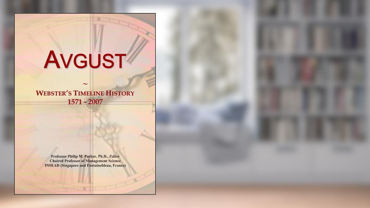 Avgust: Webster's Timeline History, 1571 - 2007, written by Icon Group International