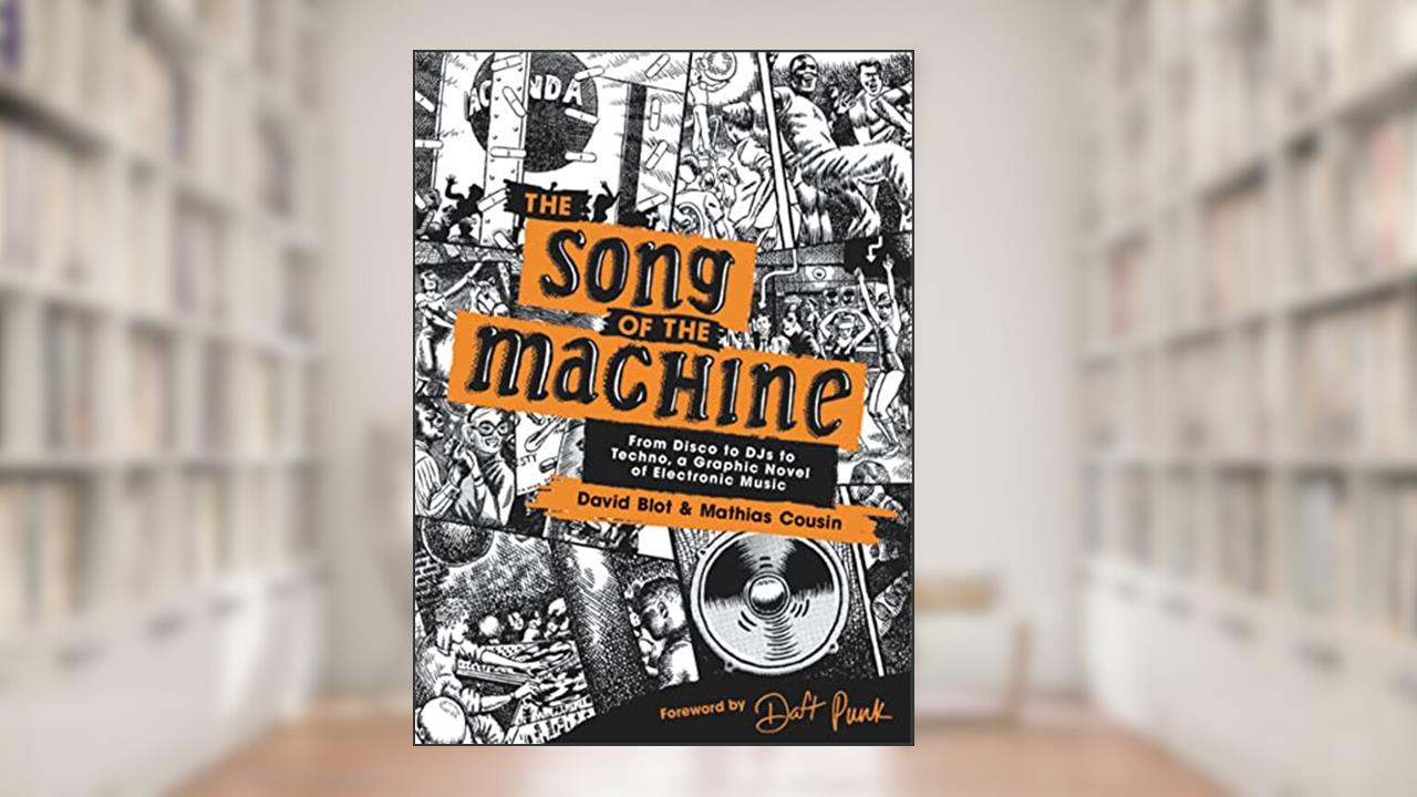 The Song of the Machine: From Disco to DJs to Techno, a Graphic Novel of Electronic Music, written by David Blot; Mathias Cousin