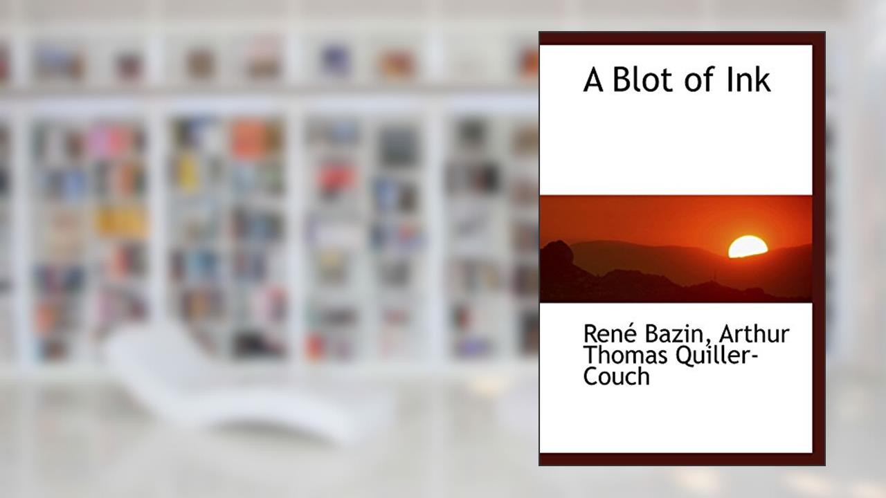 A Blot of Ink, written by Bazin, Arthur Thomas Quiller-Couch, René