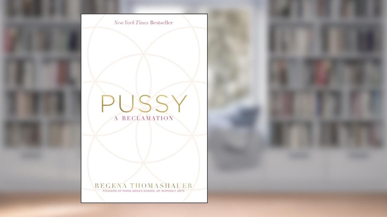 Pussy: A Reclamation, written by Regena Thomashauer