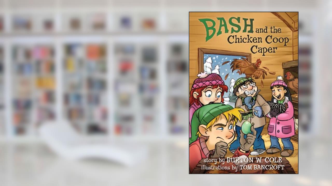Bash and the Chicken Coop Caper, written by Burton W. Cole