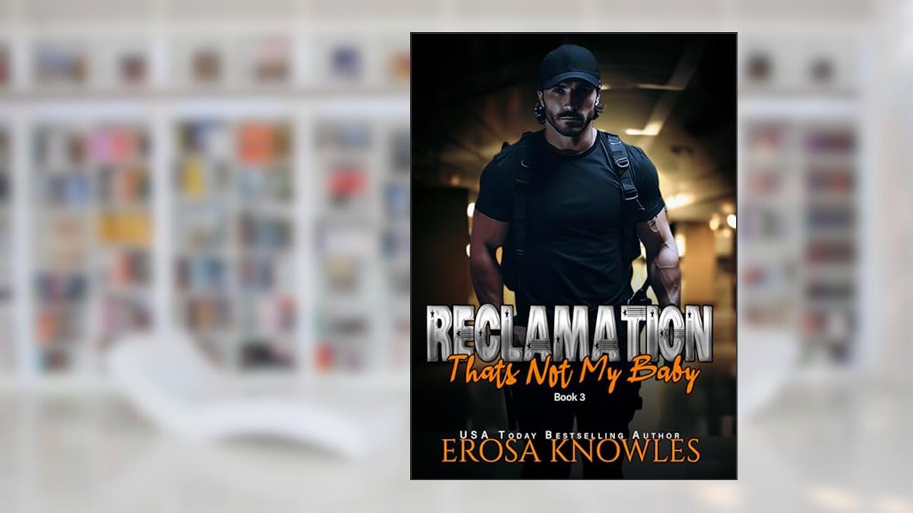 Reclamation: That's Not My Baby: Navy Seal Romance, Opposites Attract, Mystery, written by Erosa Knowles