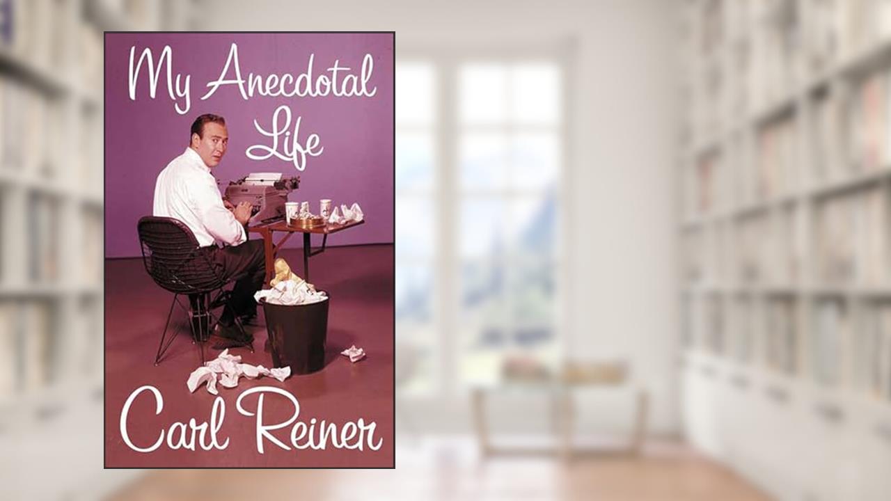 My Anecdotal Life, written by Carl Reiner
