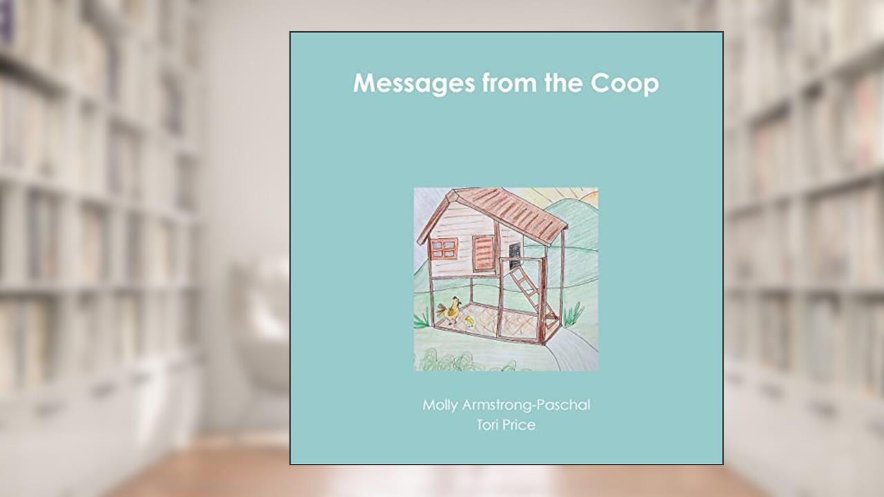 Messages from the Coop, written by Molly Armstrong-Paschal; Tori Price