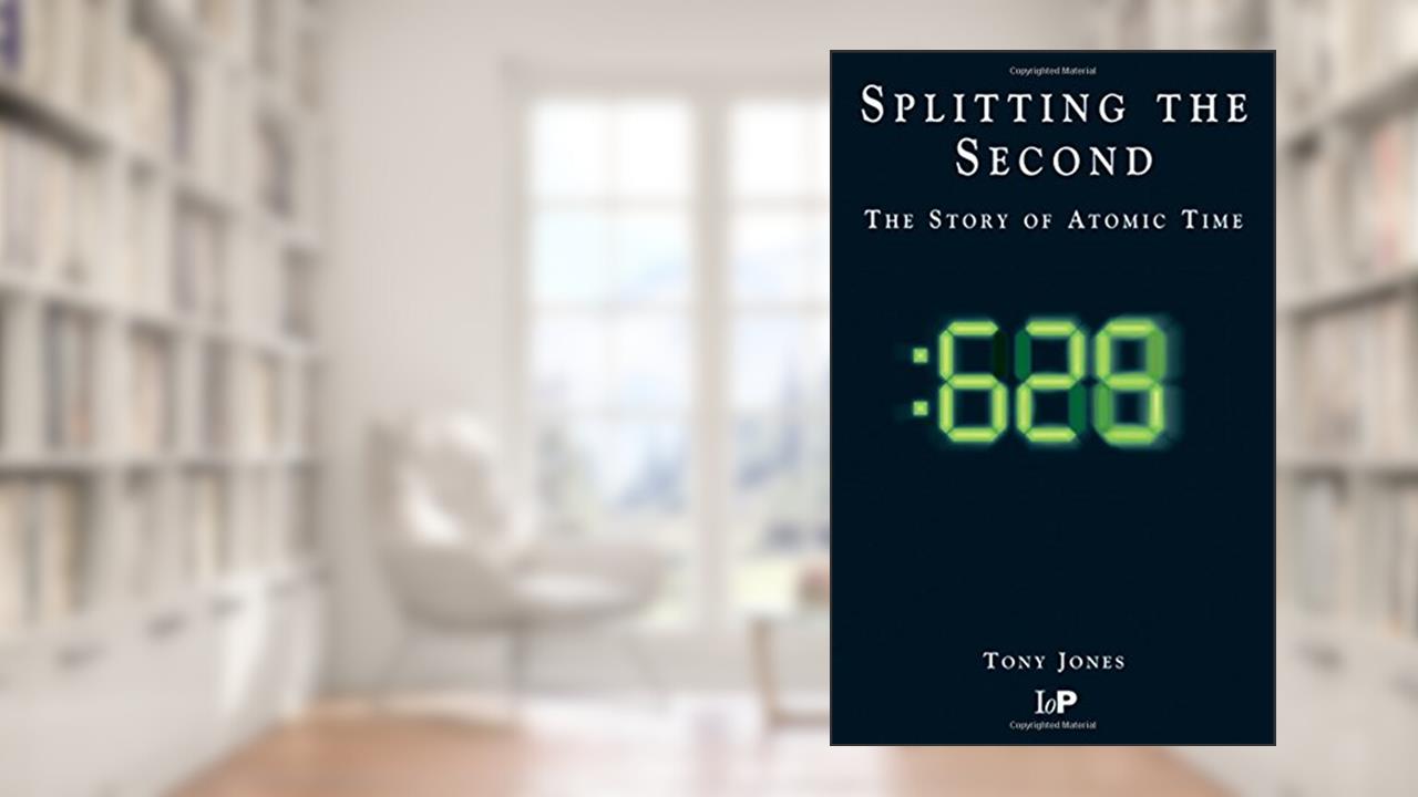 Splitting The Second: The Story of Atomic Time, written by A Jones