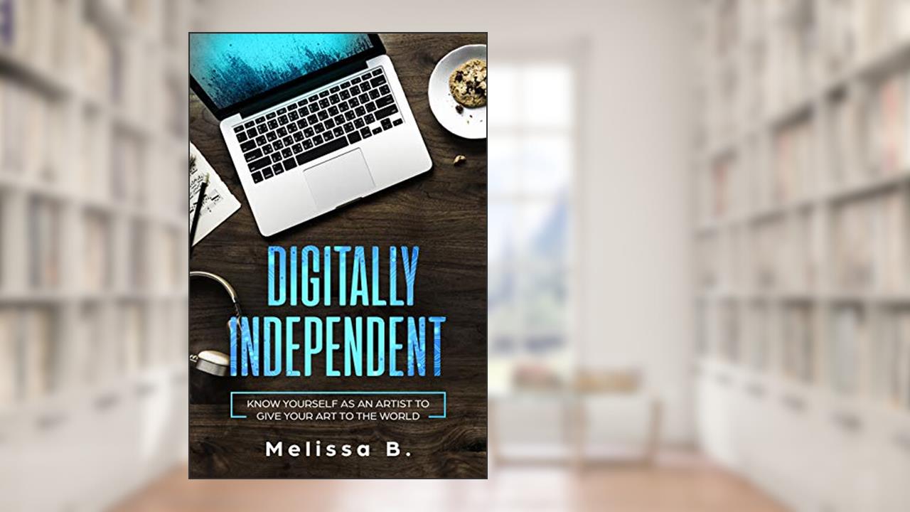 Digitally Independent (Digitally Independent - Second Edition), written by Melissa B.