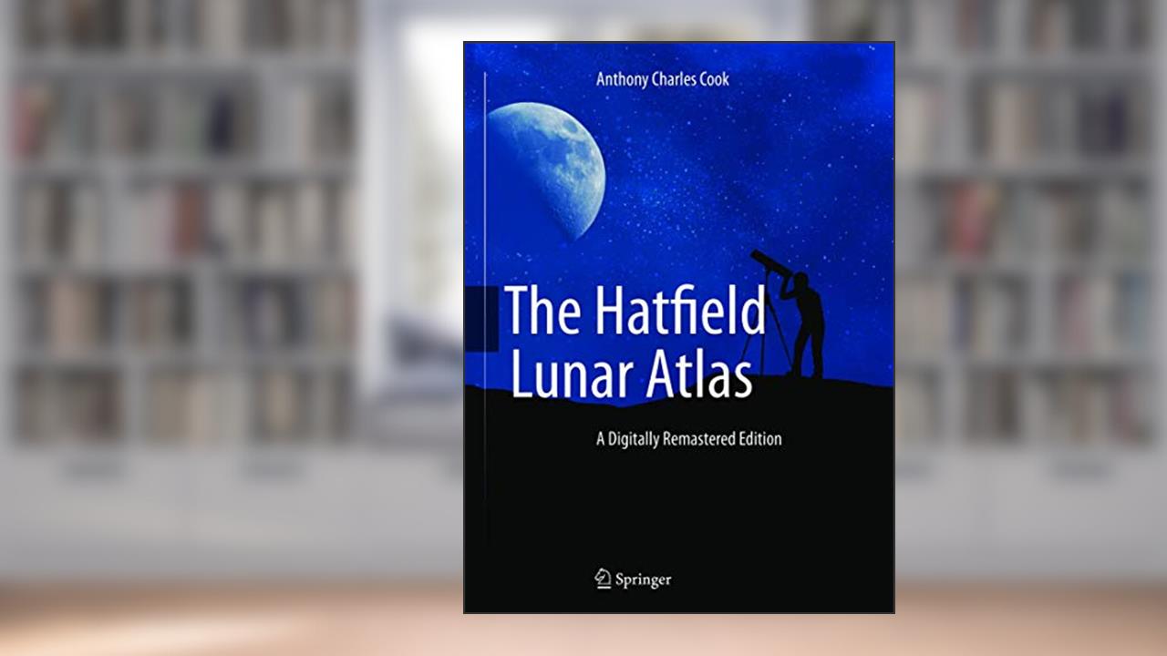 The Hatfield Lunar Atlas: Digitally Re-Mastered Edition, written by Anthony Cook