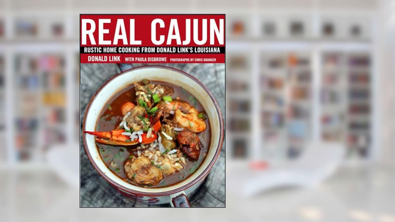 Real Cajun: Rustic Home Cooking from Donald Link's Louisiana: A Cookbook, written by Donald Link; Paula Disbrowe