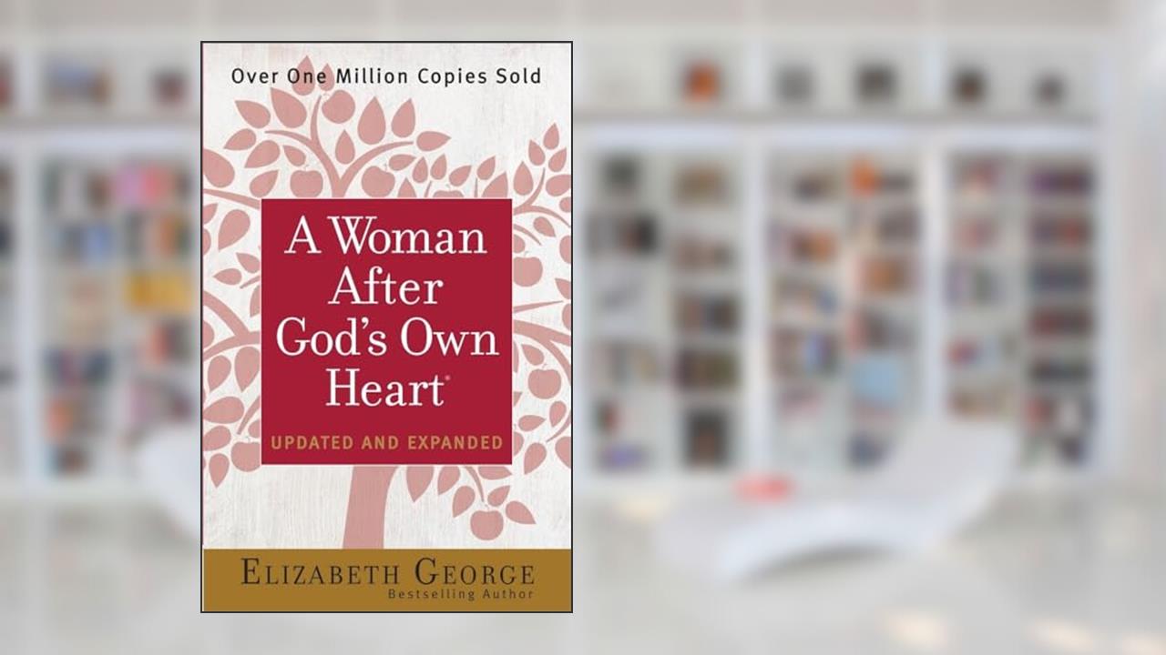 A Woman After God's Own Heart, written by Elizabeth George