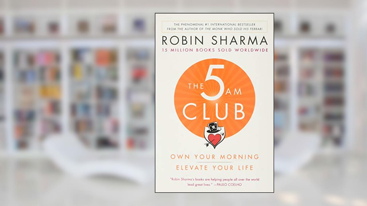 The 5AM Club: Own Your Morning. Elevate Your Life., written by Robin Sharma