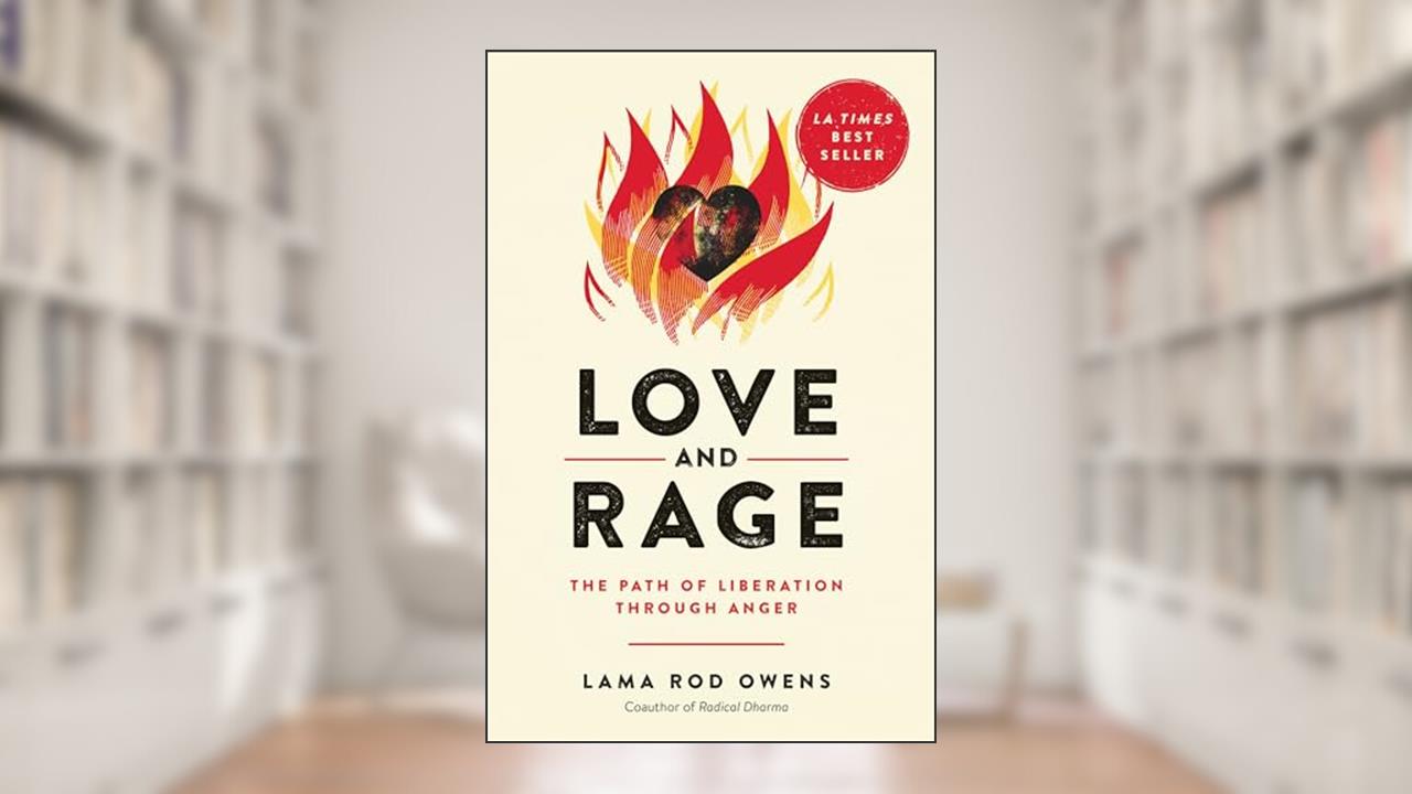 Love and Rage: The Path of Liberation through Anger, written by Lama Rod Owens