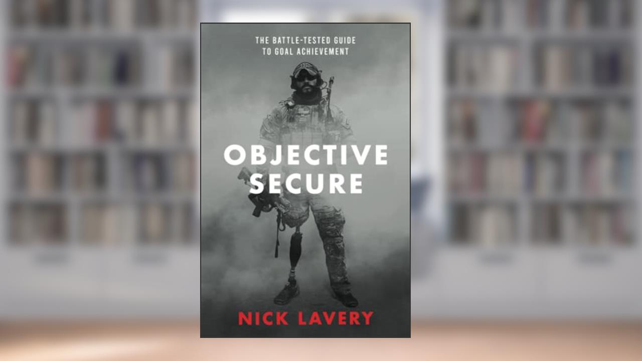 Objective Secure: The Battle-Tested Guide to Goal Achievement, written by Nick Lavery