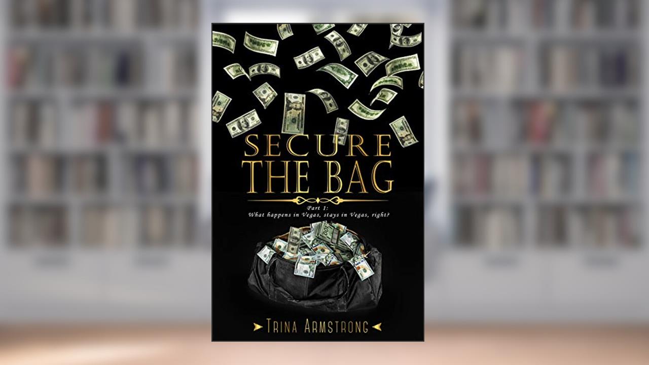 Secure the Bag: Part 1 (Secure the Bag Series), written by Trina Armstrong