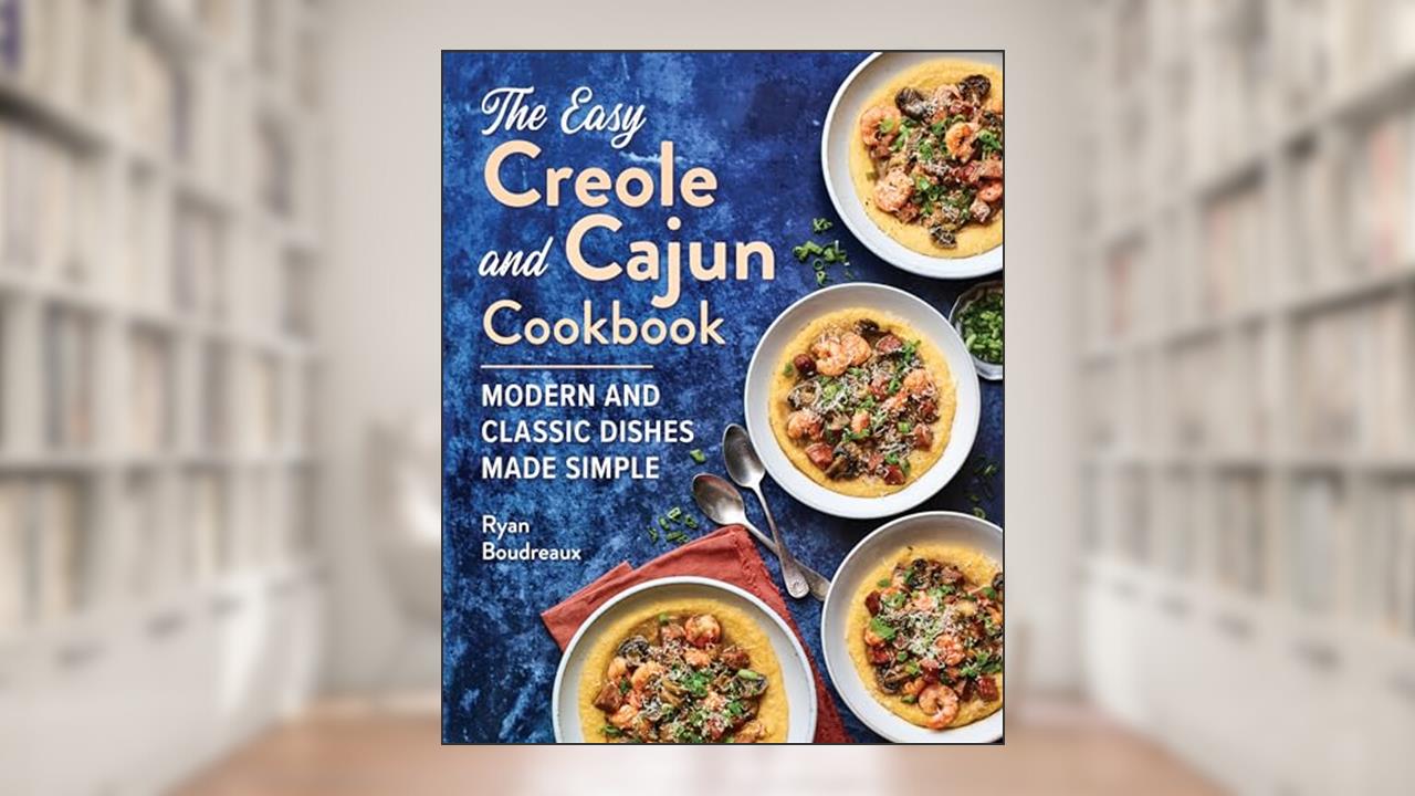 The Easy Creole and Cajun Cookbook: Modern and Classic Dishes Made Simple, written by Ryan Boudreaux