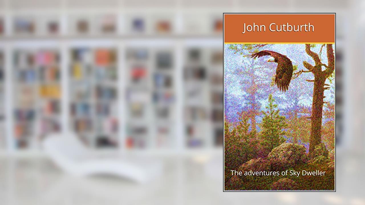 Sky Dweller: The adventures of Sky Dweller, written by John Cutburth