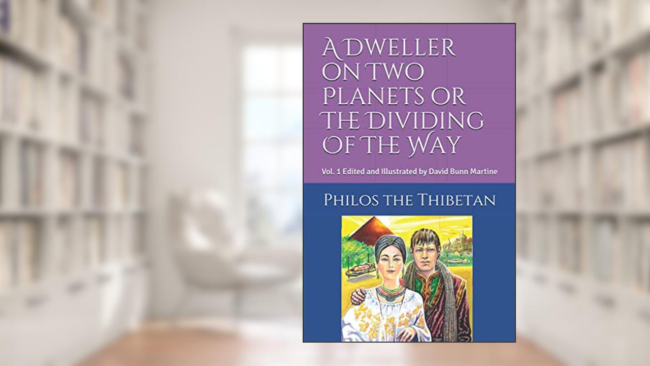 A Dweller on Two Planets or The Dividing Of The Way Vol. 1, written by Philos The Thibetan
