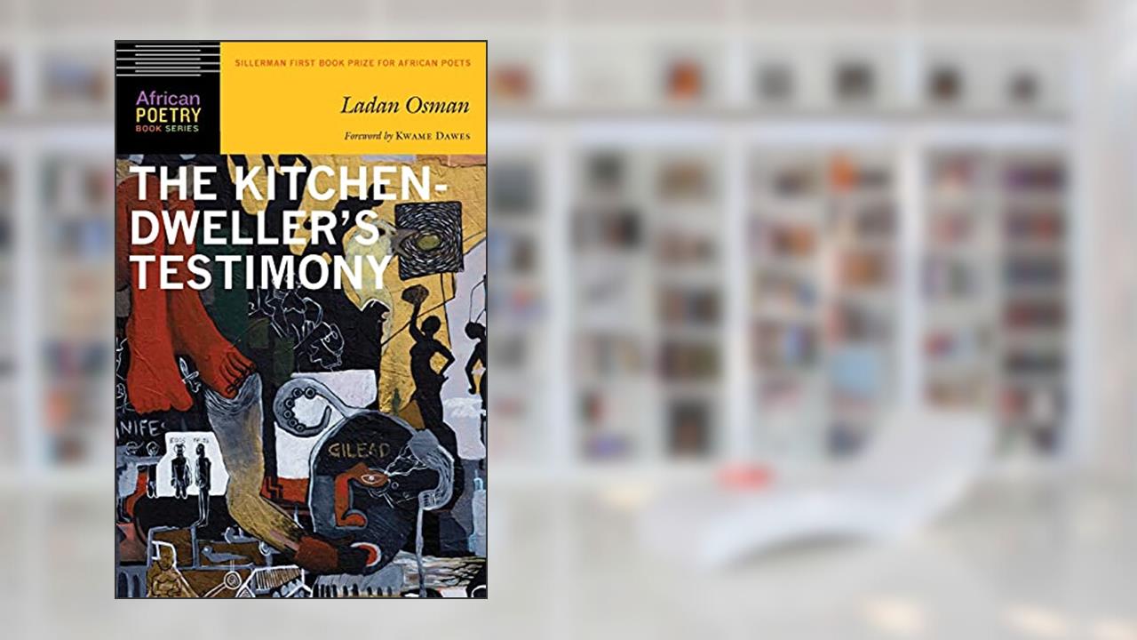 The Kitchen-Dweller's Testimony (African Poetry Book), written by Ladan Osman