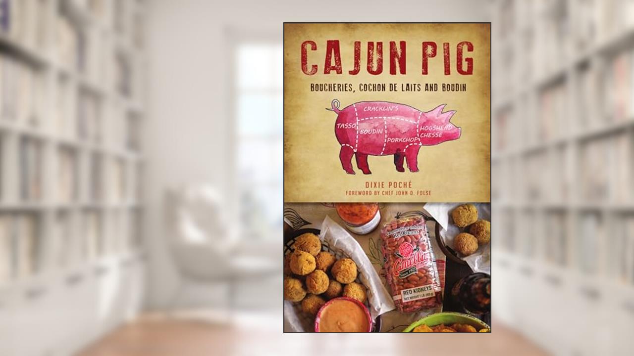 Cajun Pig: Boucheries, Cochon de Laits and Boudin (American Palate), written by Dixie Poché