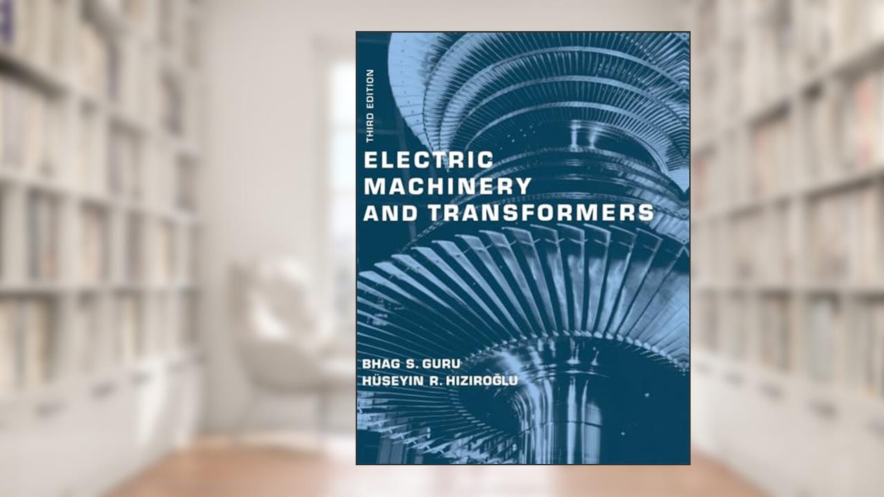 Electric Machinery and Transformers (The ^AOxford Series in Electrical and Computer Engineering), written by Bhag S. Guru; Huseyin R. Hiziroglu