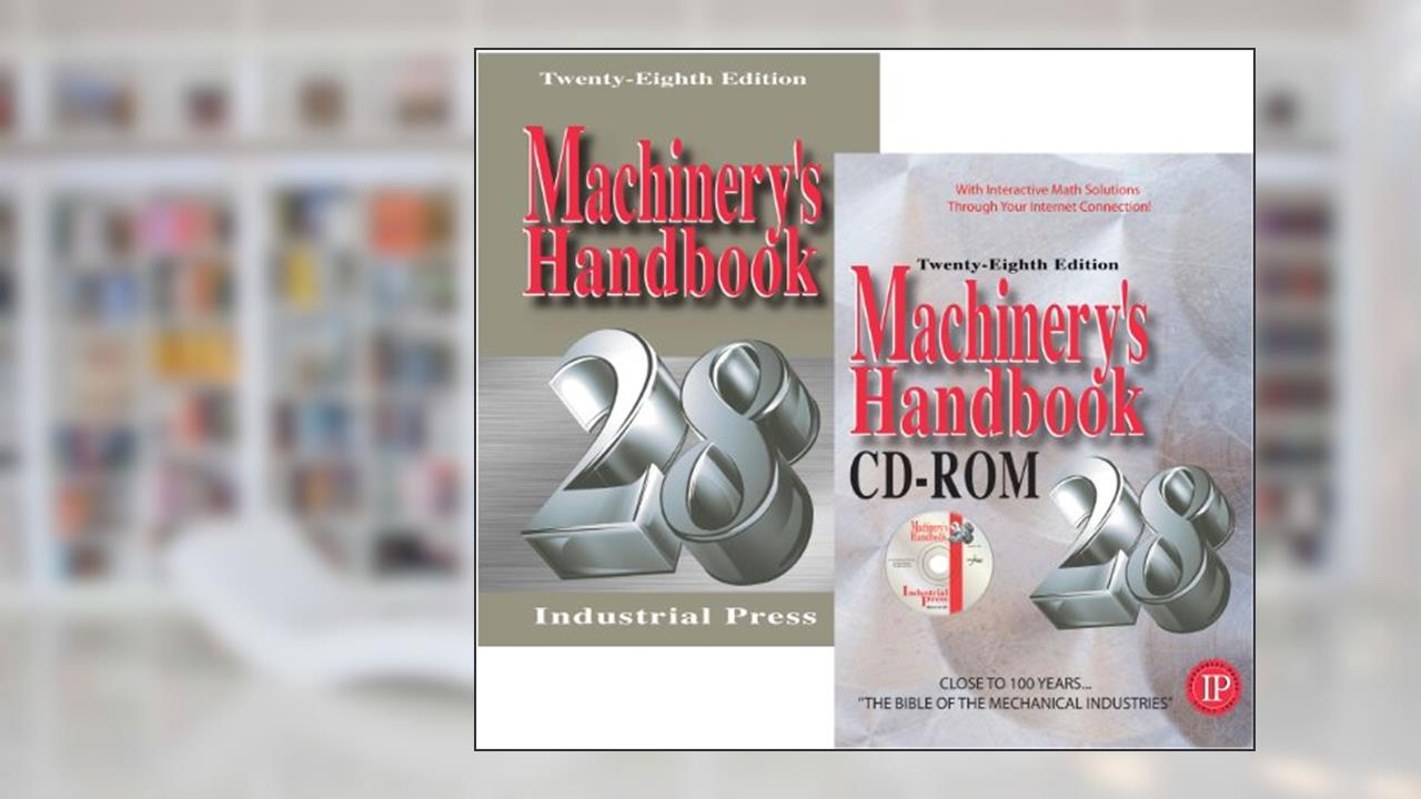 Machinery's Handbook, written by Erik Oberg; Franklin D. Jones; Holbrook L. Horton; Henry H. Ryffel; Christopher J. McCauley