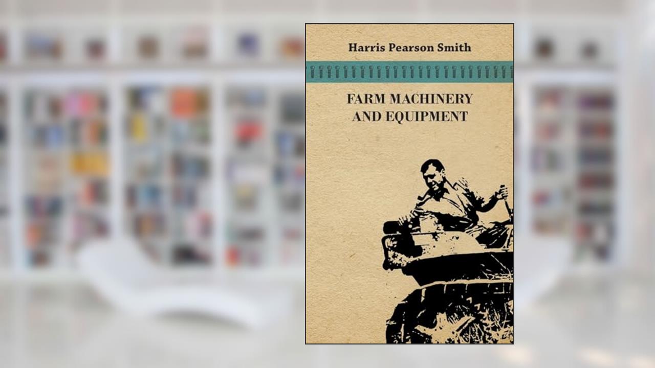 Farm Machinery and Equipment, written by Harris Pearson Smith