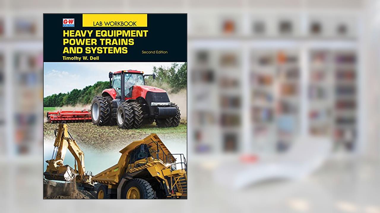 Heavy Equipment Power Trains and Systems, written by Timothy W. Dell