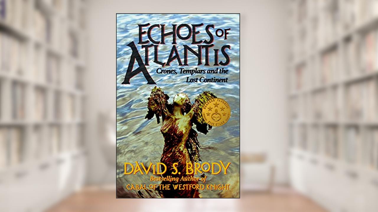 Echoes of Atlantis: Crones, Templars and the Lost Continent (Templars in America Series Book 6), written by David S. Brody