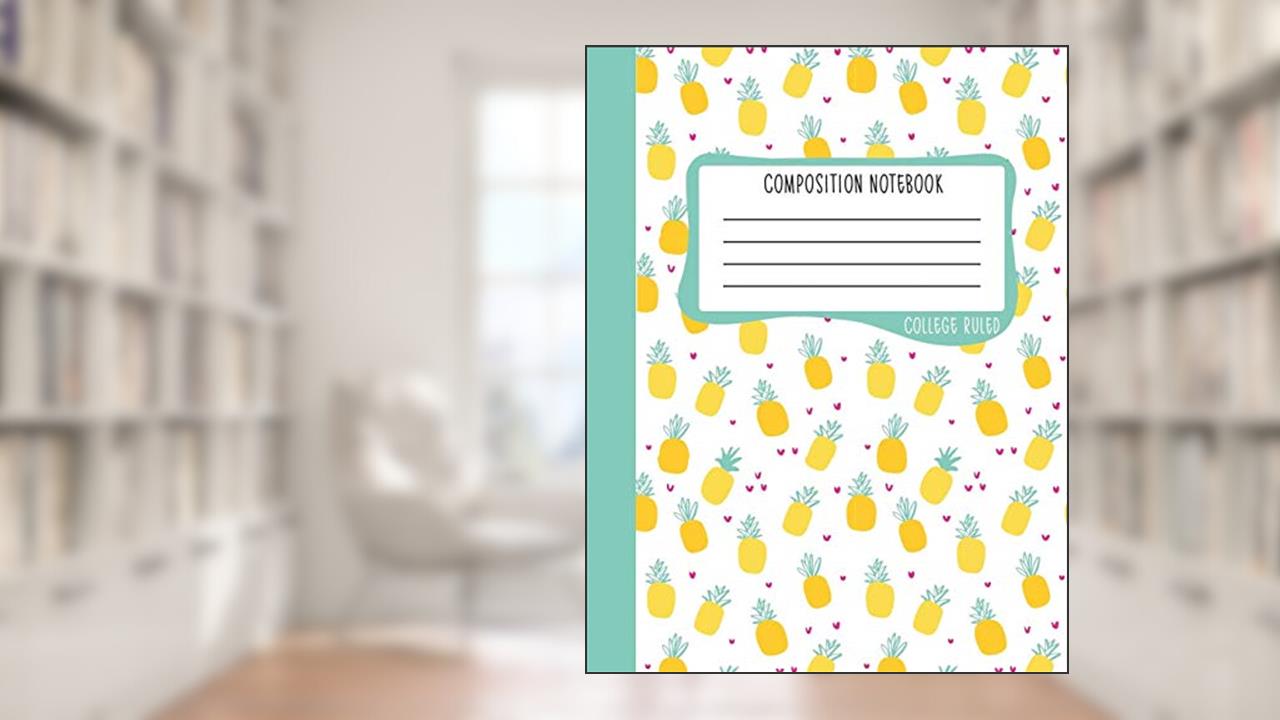 Composition Notebook: College Ruled: 100+ Lined Pages Writing Journal: Cute Pineapples on White 0892, written by June & Lucy