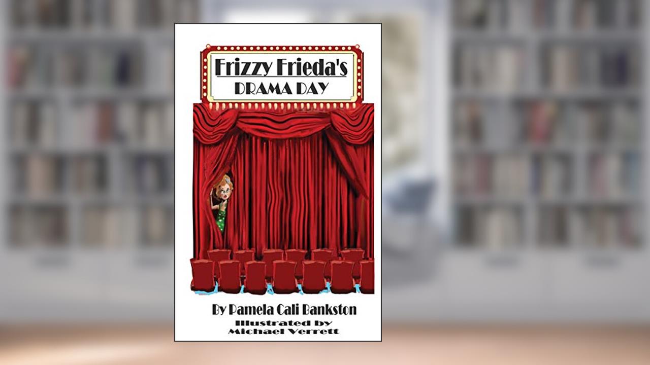 Frizzy Frieda's Drama Day: Third Book In The Frizzy Frieda Trilogy, written by Pamela Cali Bankston